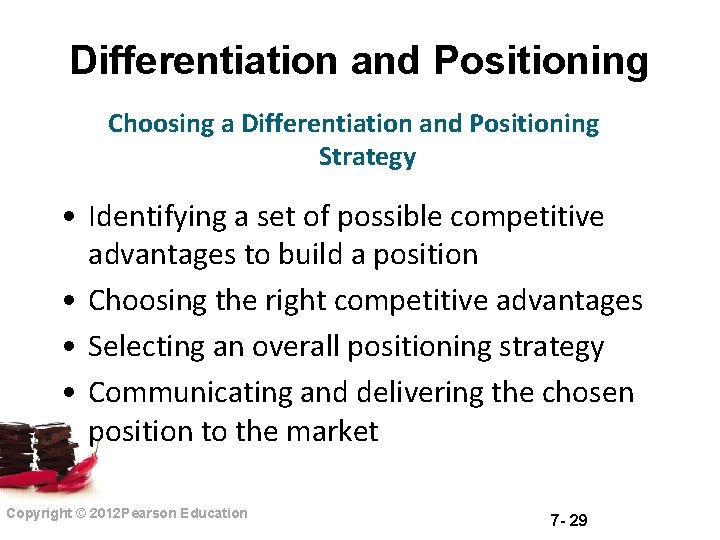 Differentiation and Positioning Choosing a Differentiation and Positioning Strategy • Identifying a set of