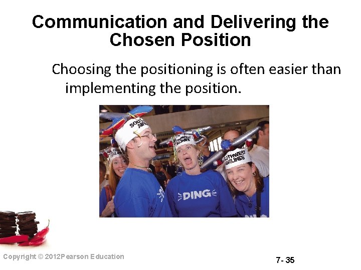 Communication and Delivering the Chosen Position Choosing the positioning is often easier than implementing