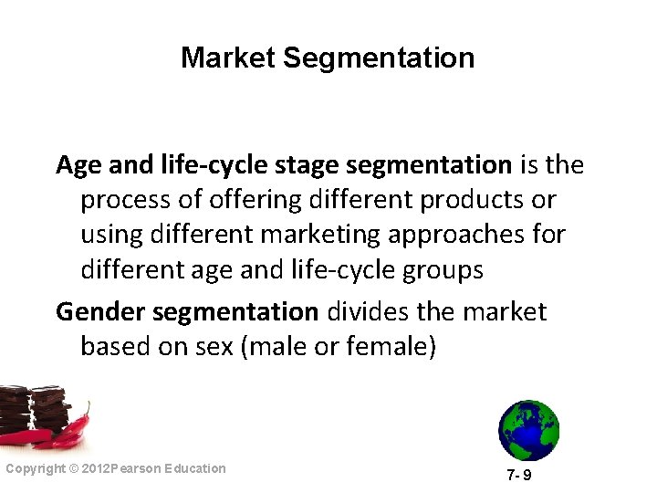 Market Segmentation Age and life-cycle stage segmentation is the process of offering different products