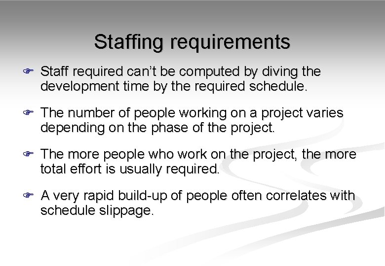 Staffing requirements F Staff required can’t be computed by diving the development time by