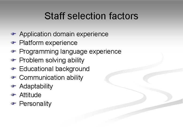 Staff selection factors F F F F F Application domain experience Platform experience Programming
