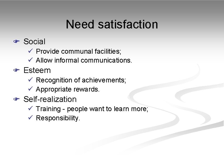 Need satisfaction F Social ü Provide communal facilities; ü Allow informal communications. F Esteem