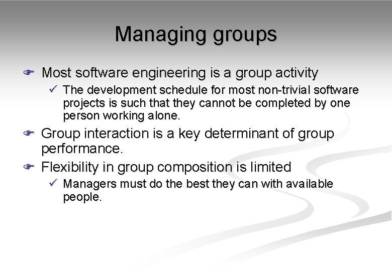 Managing groups F Most software engineering is a group activity ü The development schedule