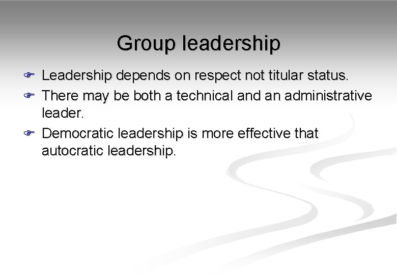 Group leadership F Leadership depends on respect not titular status. F There may be