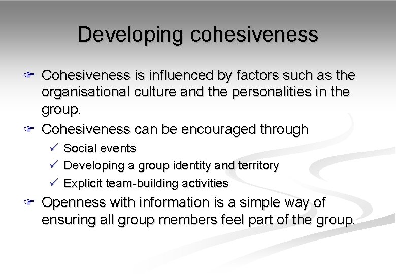 Developing cohesiveness F Cohesiveness is influenced by factors such as the organisational culture and