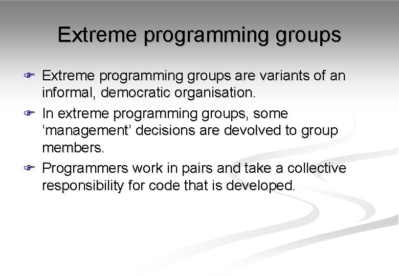 Extreme programming groups F Extreme programming groups are variants of an informal, democratic organisation.