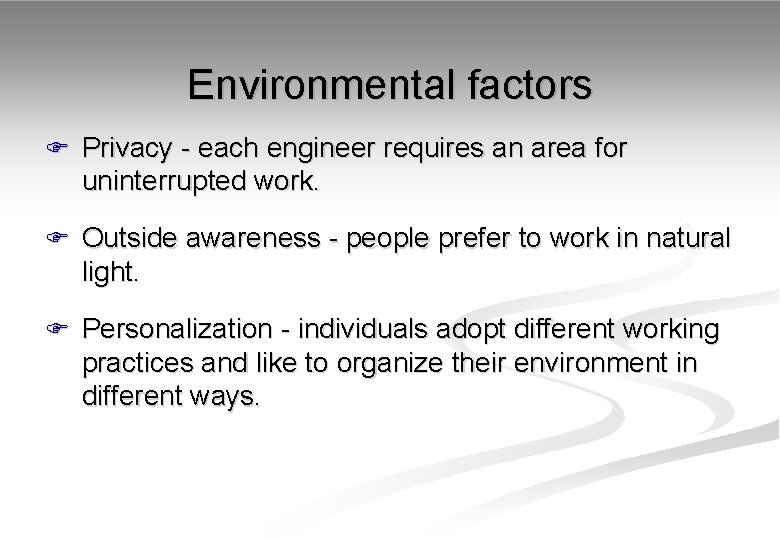 Environmental factors F Privacy - each engineer requires an area for uninterrupted work. F