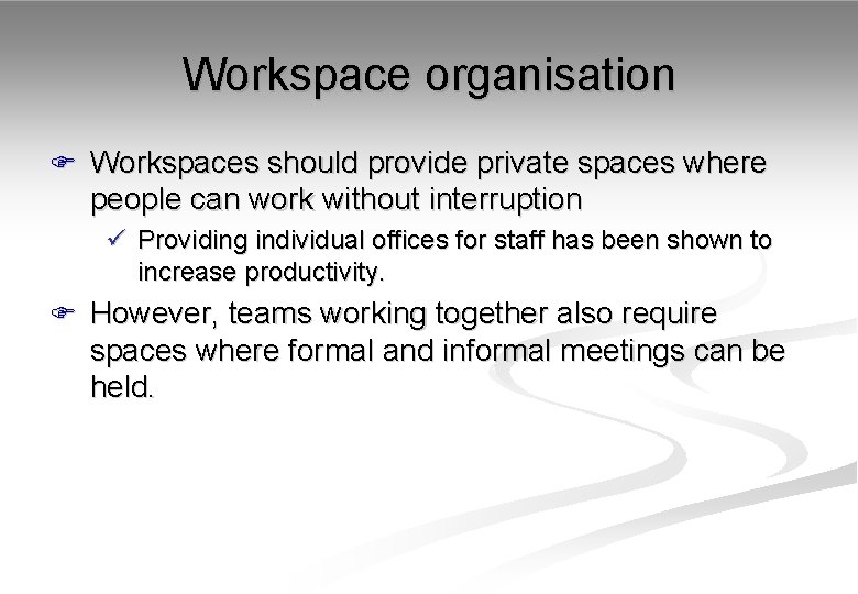 Workspace organisation F Workspaces should provide private spaces where people can work without interruption