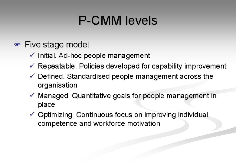 P-CMM levels F Five stage model ü Initial. Ad-hoc people management ü Repeatable. Policies