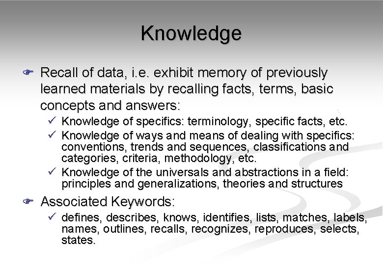 Knowledge F Recall of data, i. e. exhibit memory of previously learned materials by