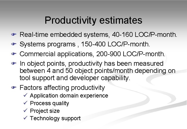 Productivity estimates F Real-time embedded systems, 40 -160 LOC/P-month. F Systems programs , 150