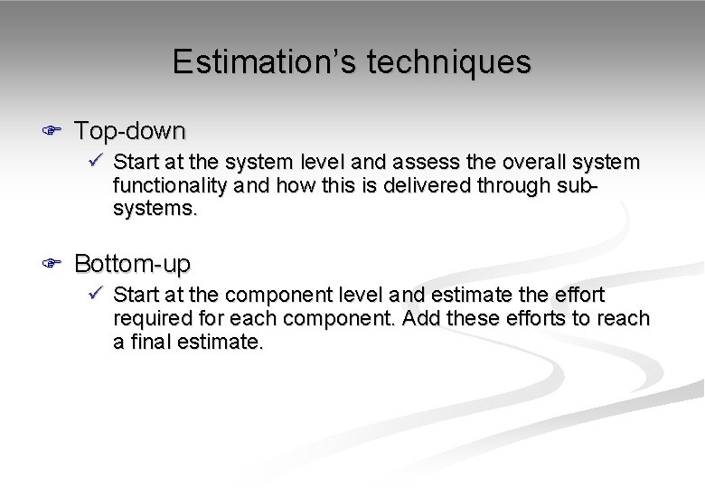 Estimation’s techniques F Top-down ü Start at the system level and assess the overall