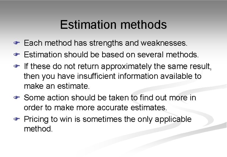 Estimation methods F Each method has strengths and weaknesses. F Estimation should be based