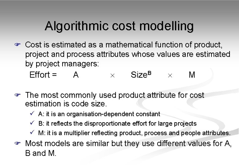 Algorithmic cost modelling F Cost is estimated as a mathematical function of product, project
