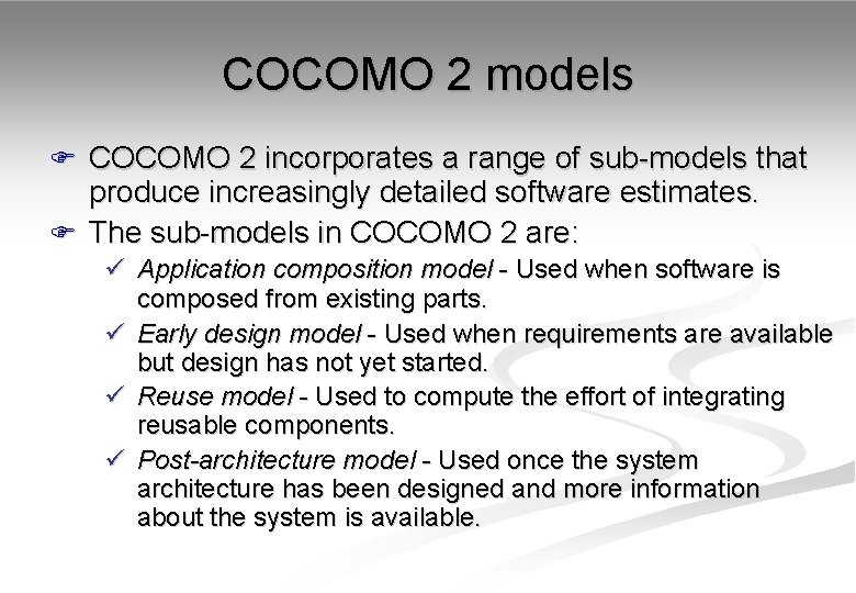 COCOMO 2 models F COCOMO 2 incorporates a range of sub-models that produce increasingly