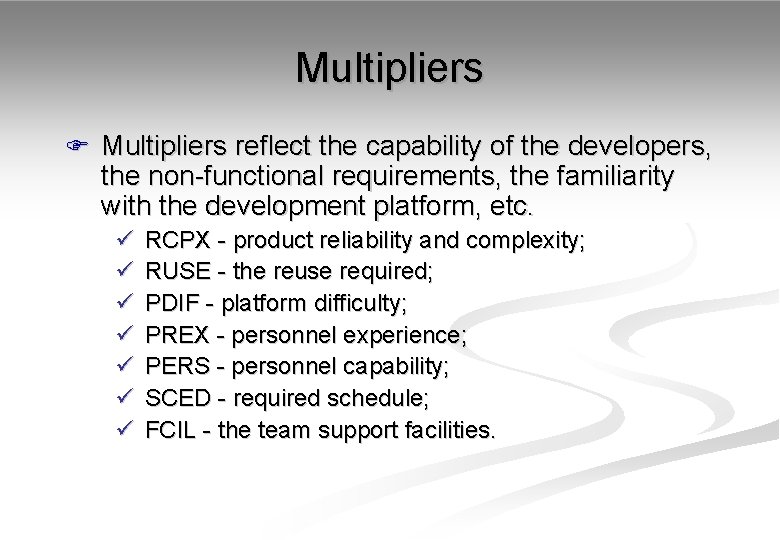 Multipliers F Multipliers reflect the capability of the developers, the non-functional requirements, the familiarity