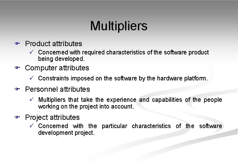 Multipliers F Product attributes ü Concerned with required characteristics of the software product being