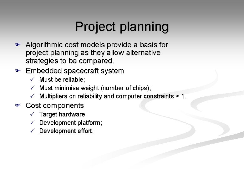 Project planning F Algorithmic cost models provide a basis for project planning as they