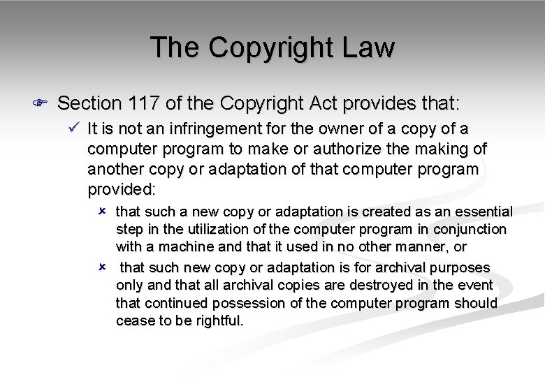 The Copyright Law F Section 117 of the Copyright Act provides that: ü It