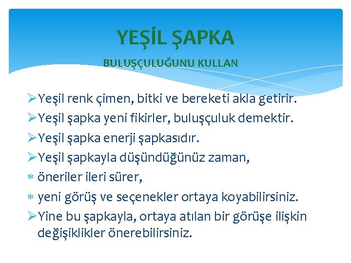 YEŞİL ŞAPKA BULUŞÇULUĞUNU KULLAN ØYeşil renk çimen, bitki ve bereketi akla getirir. ØYeşil şapka