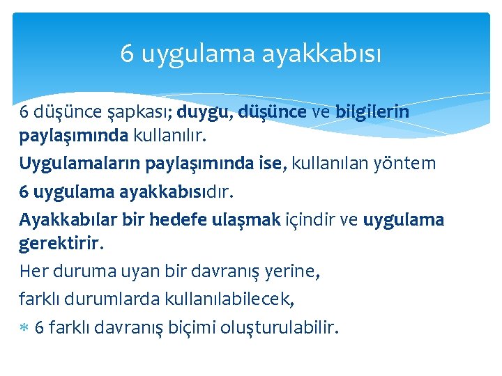 6 uygulama ayakkabısı 6 düşünce şapkası; duygu, düşünce ve bilgilerin paylaşımında kullanılır. Uygulamaların paylaşımında