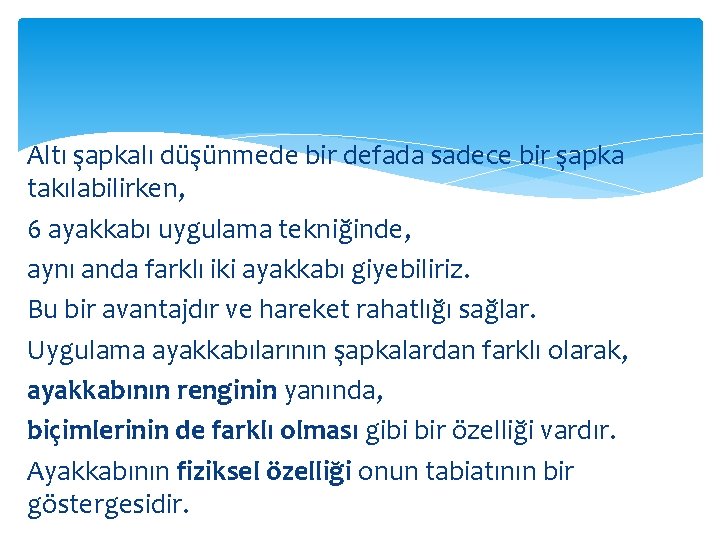 Altı şapkalı düşünmede bir defada sadece bir şapka takılabilirken, 6 ayakkabı uygulama tekniğinde, aynı