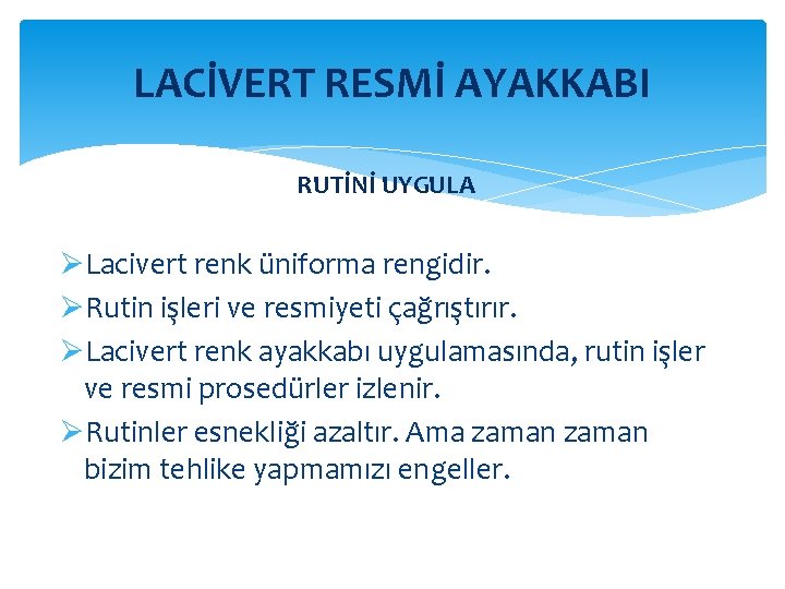 LACİVERT RESMİ AYAKKABI RUTİNİ UYGULA ØLacivert renk üniforma rengidir. ØRutin işleri ve resmiyeti çağrıştırır.