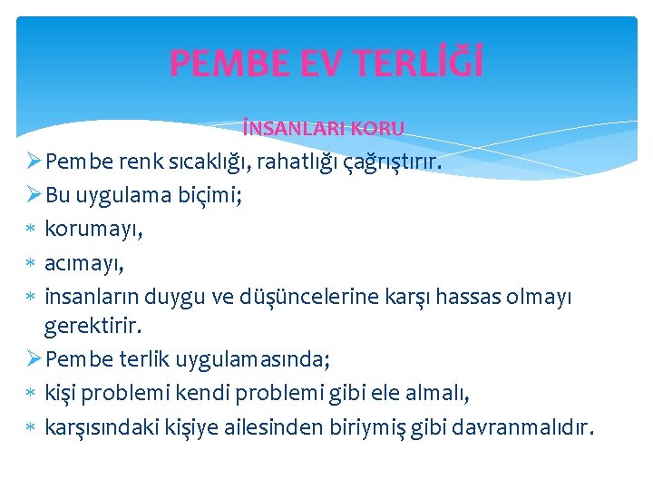 PEMBE EV TERLİĞİ İNSANLARI KORU ØPembe renk sıcaklığı, rahatlığı çağrıştırır. ØBu uygulama biçimi; korumayı,