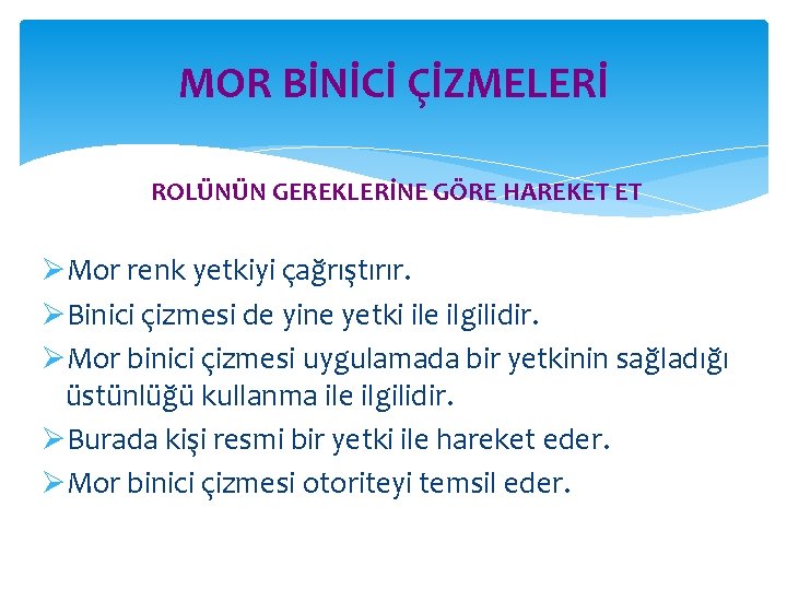 MOR BİNİCİ ÇİZMELERİ ROLÜNÜN GEREKLERİNE GÖRE HAREKET ET ØMor renk yetkiyi çağrıştırır. ØBinici çizmesi