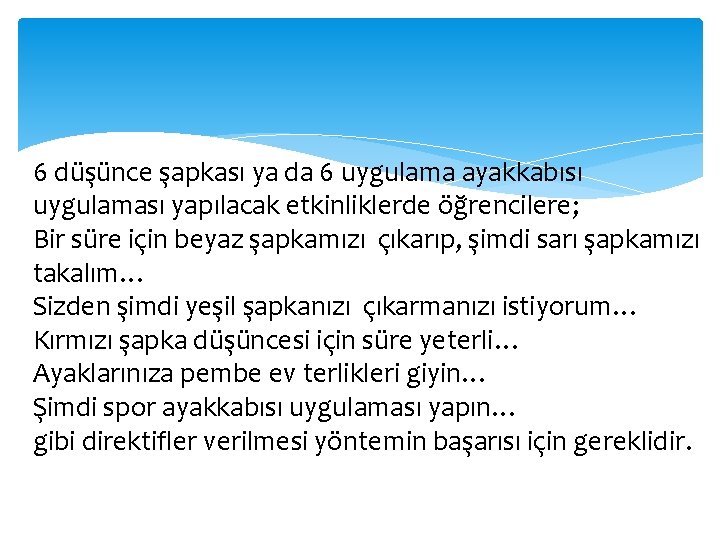 6 düşünce şapkası ya da 6 uygulama ayakkabısı uygulaması yapılacak etkinliklerde öğrencilere; Bir süre