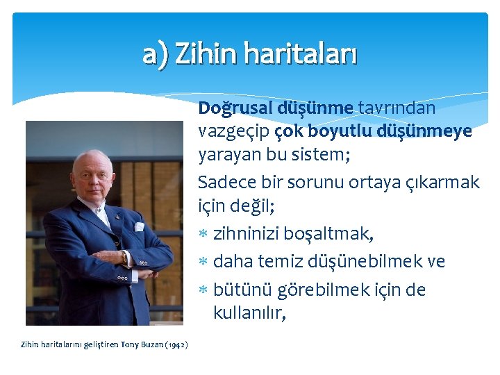 a) Zihin haritalarını geliştiren Tony Buzan (1942) Doğrusal düşünme tavrından vazgeçip çok boyutlu düşünmeye