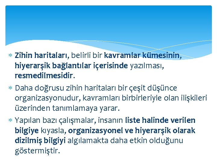  Zihin haritaları, belirli bir kavramlar kümesinin, hiyerarşik bağlantılar içerisinde yazılması, resmedilmesidir. Daha doğrusu