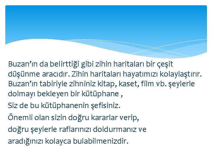 Buzan’ın da belirttiği gibi zihin haritaları bir çeşit düşünme aracıdır. Zihin haritaları hayatımızı kolaylaştırır.