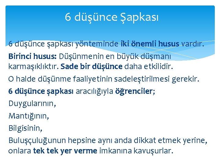 6 düşünce Şapkası 6 düşünce şapkası yönteminde iki önemli husus vardır. Birinci husus: Düşünmenin