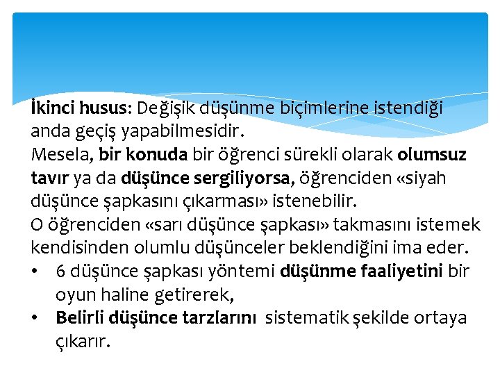 İkinci husus: Değişik düşünme biçimlerine istendiği anda geçiş yapabilmesidir. Mesela, bir konuda bir öğrenci