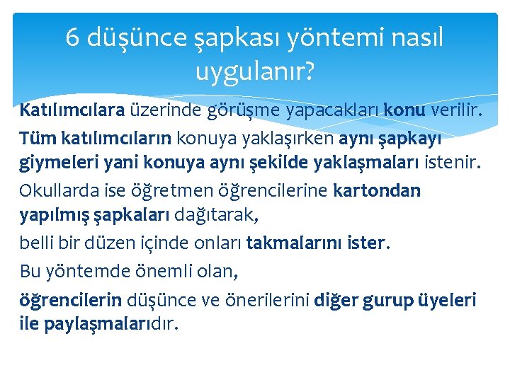 6 düşünce şapkası yöntemi nasıl uygulanır? Katılımcılara üzerinde görüşme yapacakları konu verilir. Tüm katılımcıların