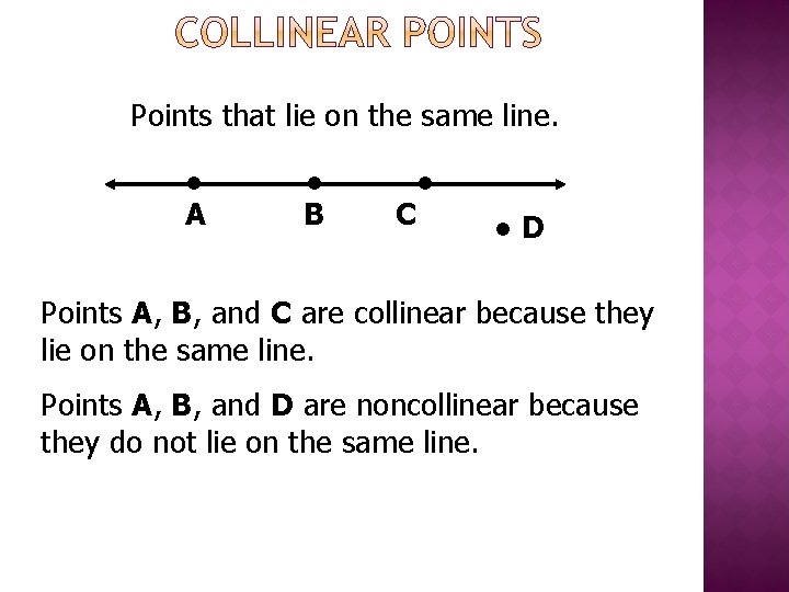 Points that lie on the same line. ● A ● B C ● ●D