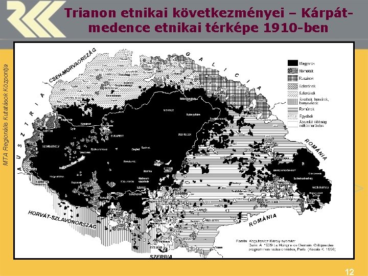 MTA Regionális Kutatások Központja Trianon etnikai következményei – Kárpátmedence etnikai térképe 1910 -ben 12