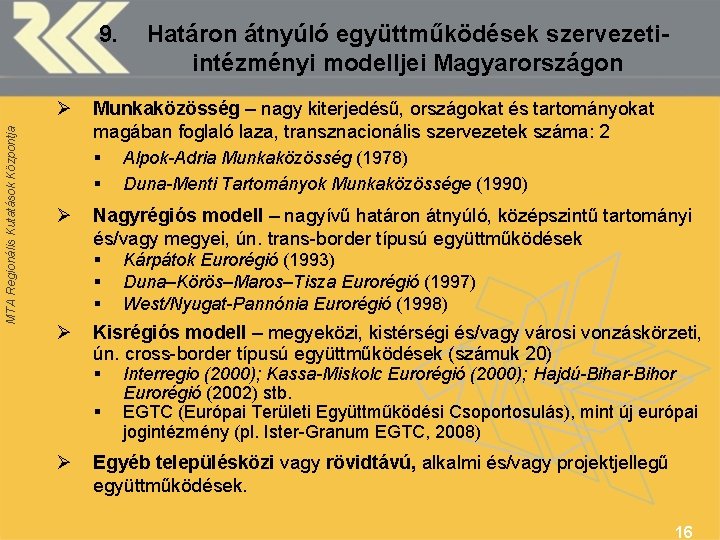 MTA Regionális Kutatások Központja 9. Határon átnyúló együttműködések szervezetiintézményi modelljei Magyarországon Ø Munkaközösség –