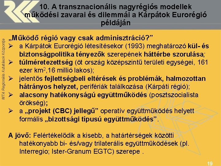 MTA Regionális Kutatások Központja 10. A transznacionális nagyrégiós modellek működési zavarai és dilemmái a