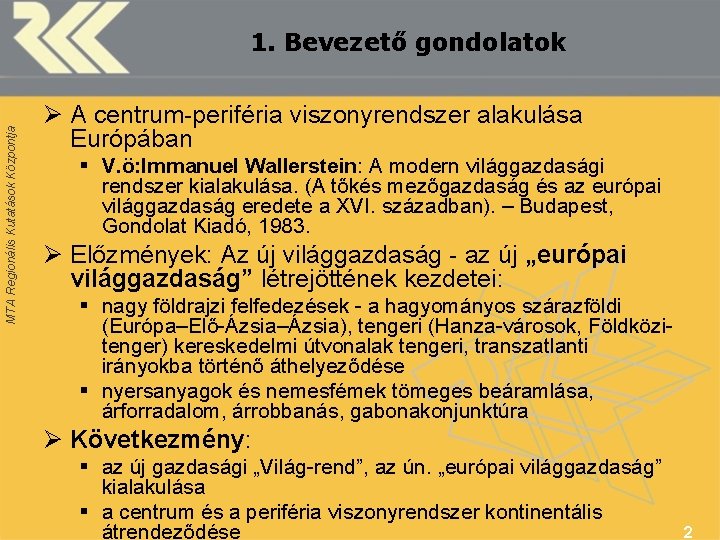 MTA Regionális Kutatások Központja 1. Bevezető gondolatok Ø A centrum-periféria viszonyrendszer alakulása Európában §