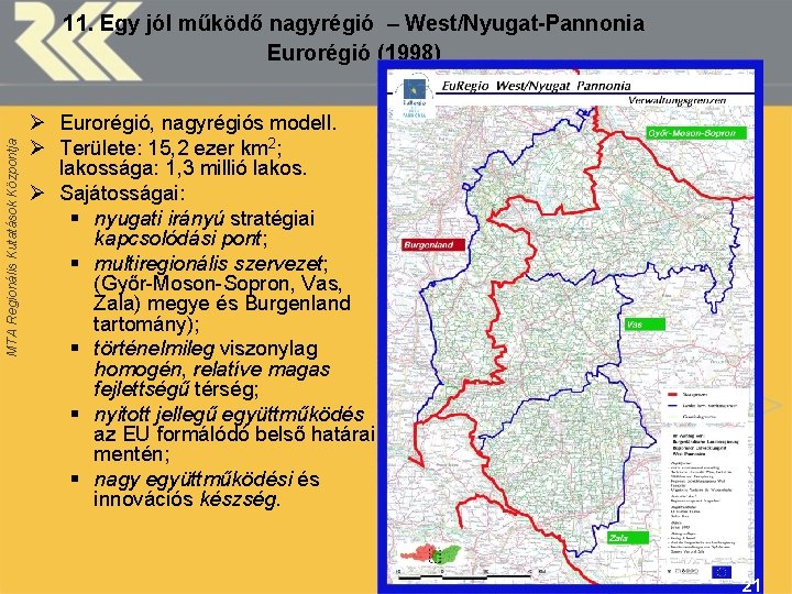 MTA Regionális Kutatások Központja 11. Egy jól működő nagyrégió – West/Nyugat-Pannonia Eurorégió (1998) Ø