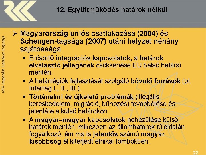MTA Regionális Kutatások Központja 12. Együttműködés határok nélkül Ø Magyarország uniós csatlakozása (2004) és