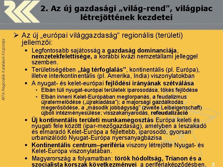 MTA Regionális Kutatások Központja 2. Az új gazdasági „világ-rend”, világpiac létrejöttének kezdetei Ø Az