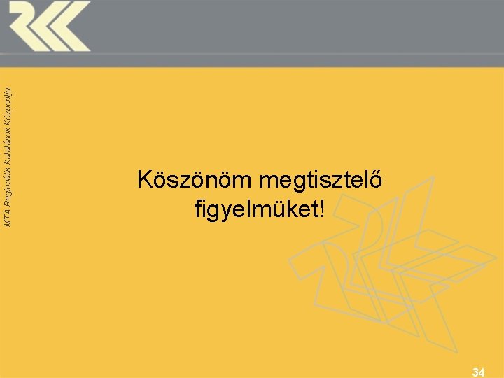 MTA Regionális Kutatások Központja Köszönöm megtisztelő figyelmüket! 34 