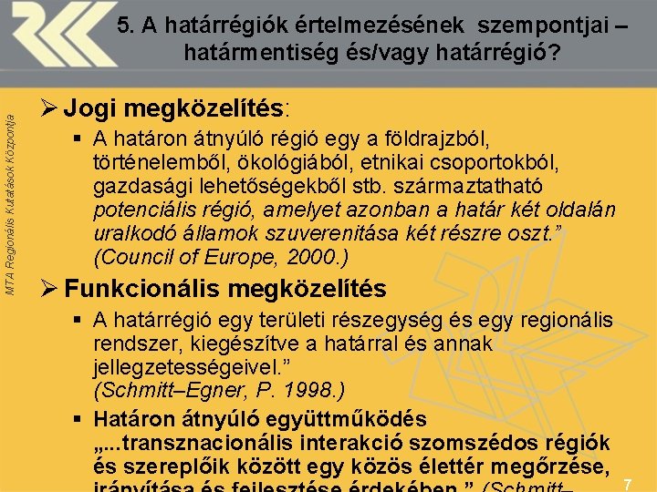 MTA Regionális Kutatások Központja 5. A határrégiók értelmezésének szempontjai – határmentiség és/vagy határrégió? Ø