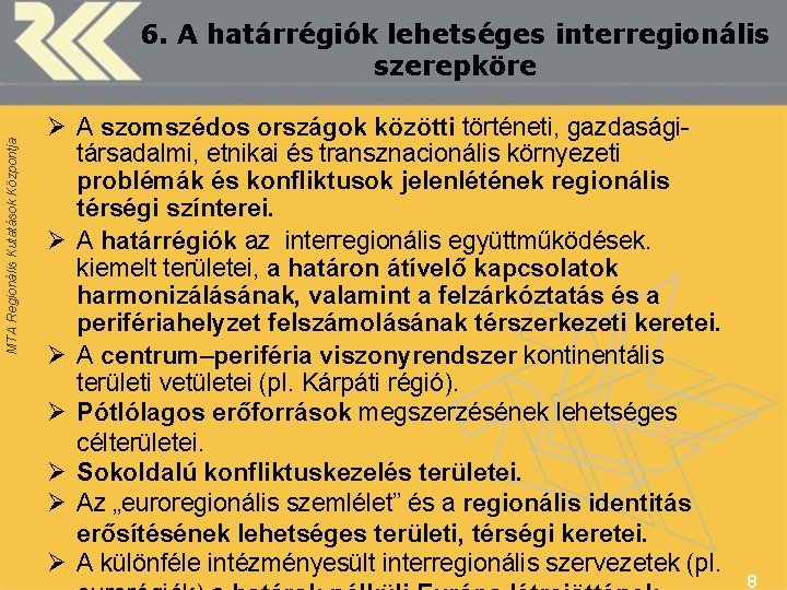 MTA Regionális Kutatások Központja 6. A határrégiók lehetséges interregionális szerepköre Ø A szomszédos országok