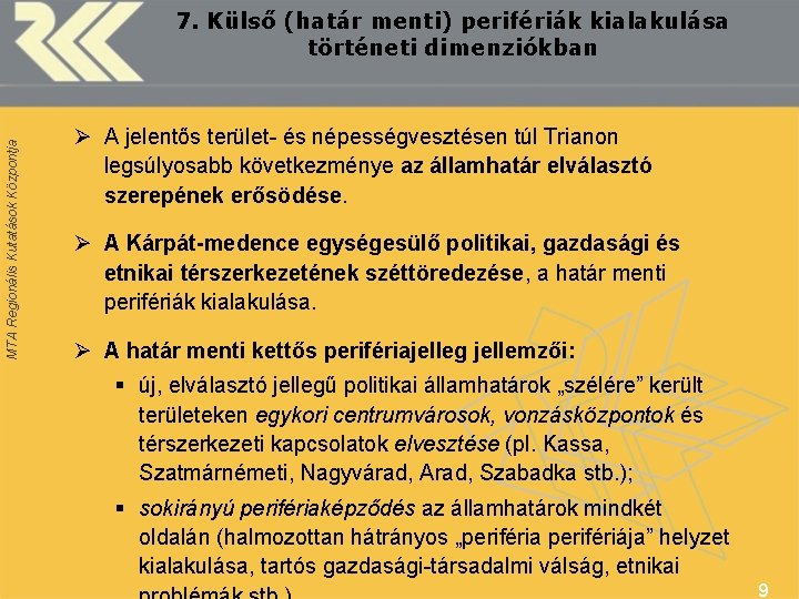 MTA Regionális Kutatások Központja 7. Külső (határ menti) perifériák kialakulása történeti dimenziókban Ø A