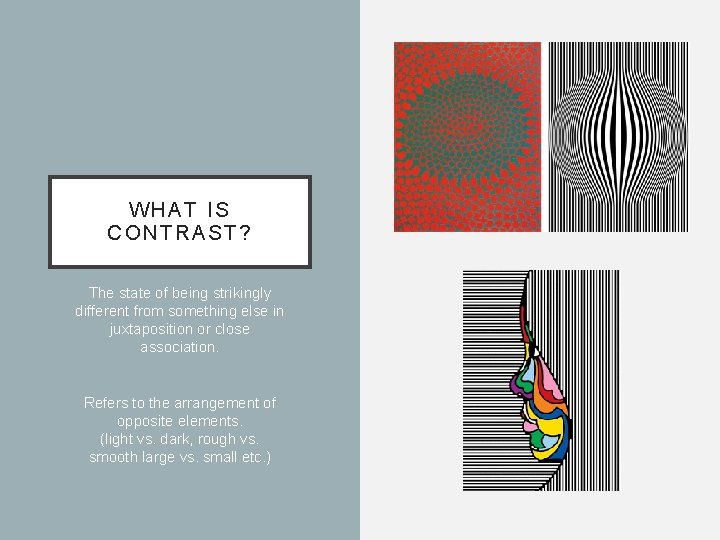 WHAT IS CONTRAST? The state of being strikingly different from something else in juxtaposition