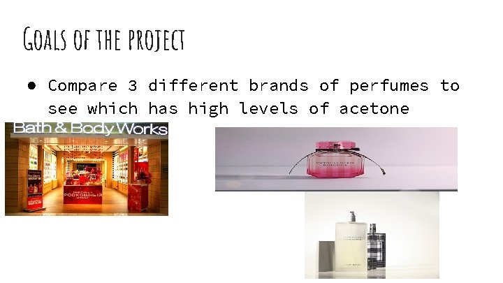 Goals of the project ● Compare 3 different brands of perfumes to see which